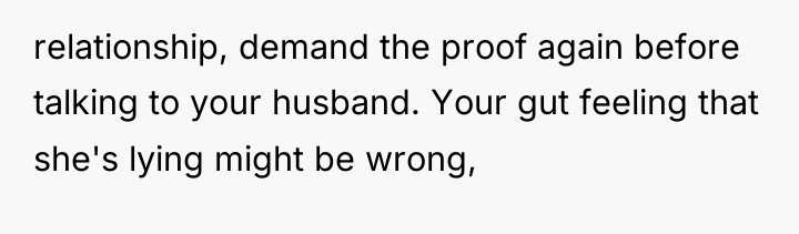relationship, demand the proof again before talking to your husband....