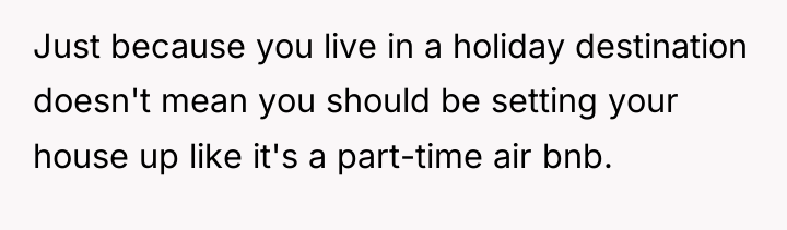 Just because you live in a holiday destination doesn't mean...