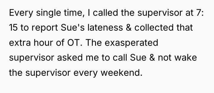 Every single time, I called the supervisor at 7: 15...