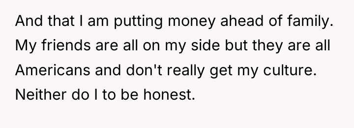 And that I am putting money ahead of family. My...
