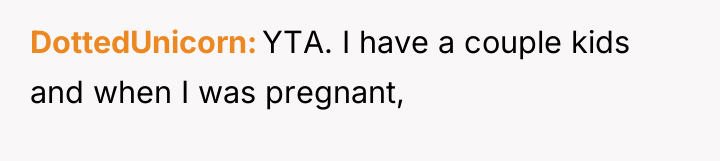 DottedUnicorn YTA. I have a couple kids and when I...