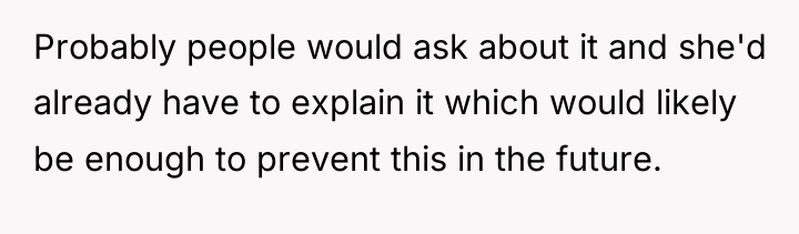 Probably people would ask about it and she'd already have...