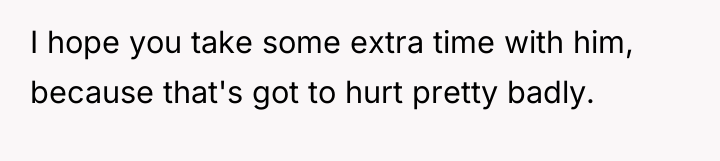 I hope you take some extra time with him, because...