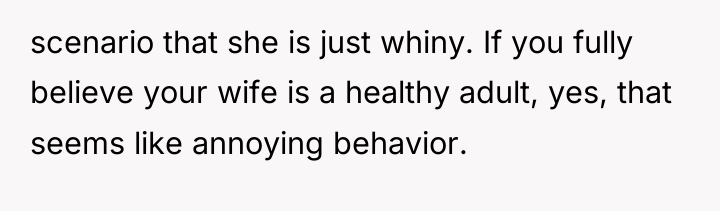 scenario that she is just whiny. If you fully believe...