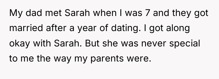 My dad met Sarah when I was 7 and they...
