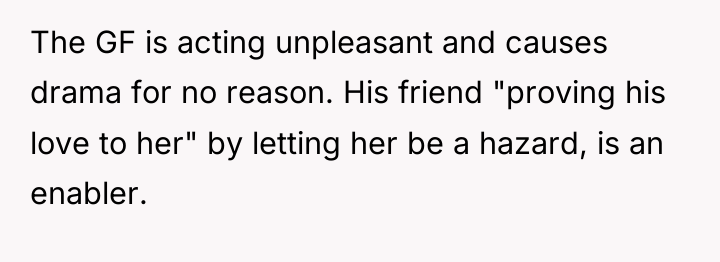 The GF is acting unpleasant and causes drama for no...