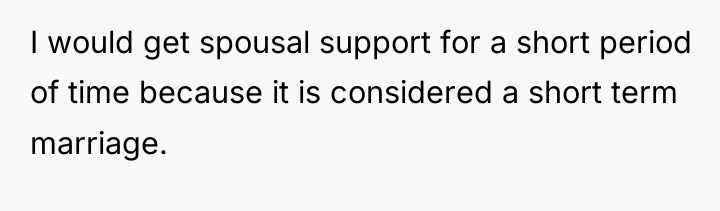 I would get spousal support for a short period of...