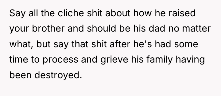 Say all the cliche shit about how he raised your...