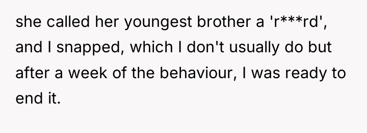 she called her youngest brother a 'r***rd', and I snapped,...