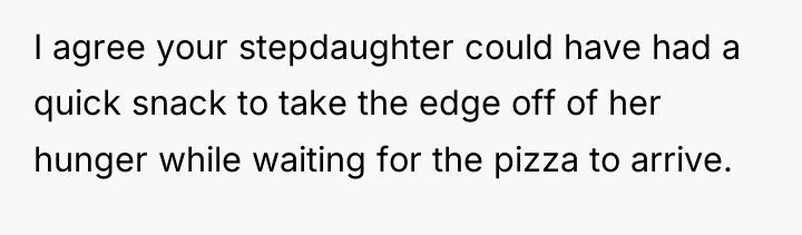 I agree your stepdaughter could have had a quick snack...