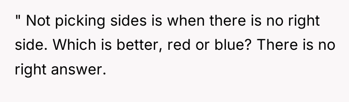 " Not picking sides is when there is no right...