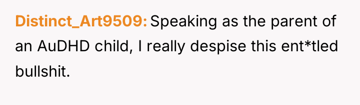 Distinct_Art9509 Speaking as the parent of an AuDHD child, I...
