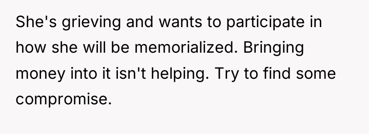 She's grieving and wants to participate in how she will...