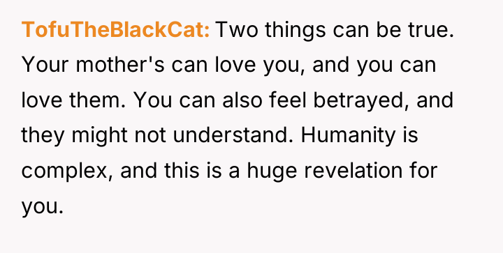 TofuTheBlackCat Two things can be true. Your mother's can love...