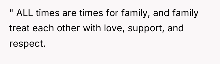 " ALL times are times for family, and family treat...