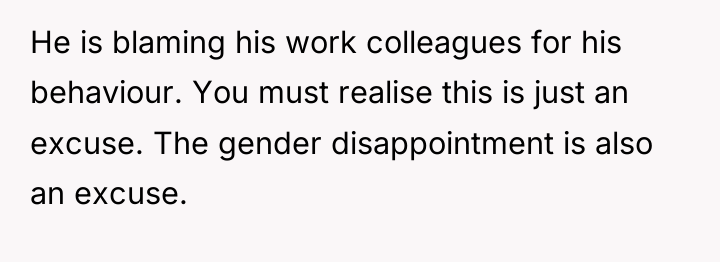 He is blaming his work colleagues for his behaviour. You...