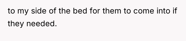 to my side of the bed for them to come...