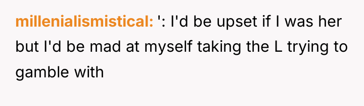 millenialismistical ': I'd be upset if I was her but...