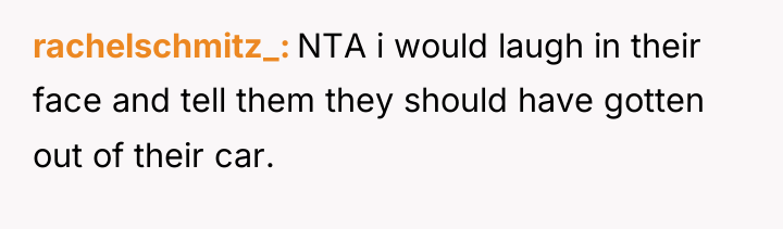 rachelschmitz_ NTA i would laugh in their face and tell...