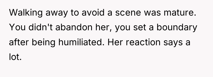 Walking away to avoid a scene was mature. You didn't...
