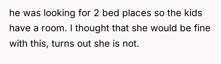 he was looking for 2 bed places so the kids...