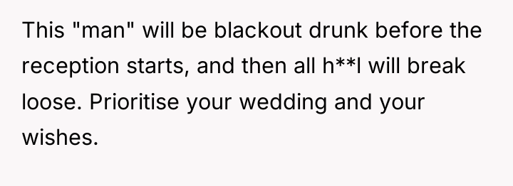 This "man" will be blackout drunk before the reception starts,...
