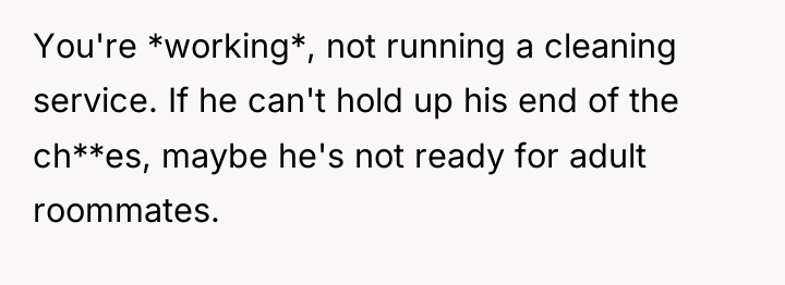 You're *working*, not running a cleaning service. If he can't...