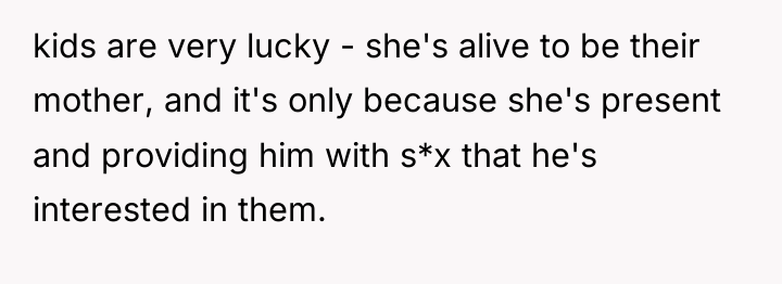 kids are very lucky - she's alive to be their...
