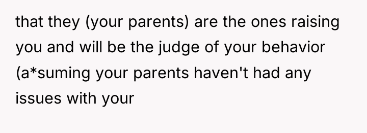 that they (your parents) are the ones raising you and...
