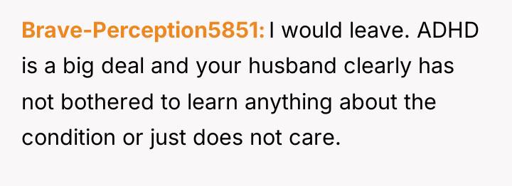 Brave-Perception5851 I would leave. ADHD is a big deal and...