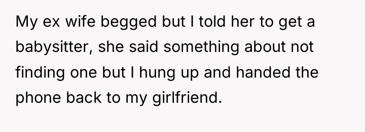My ex wife begged but I told her to get...