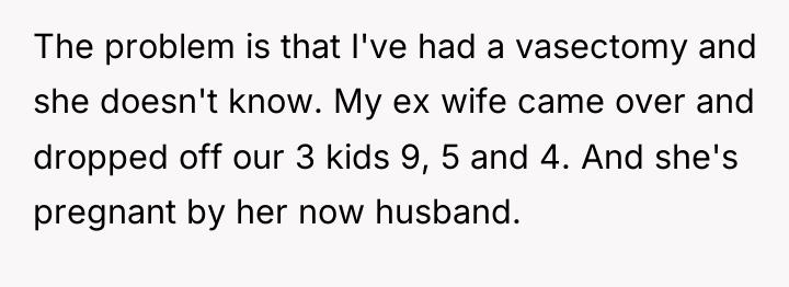 The problem is that I've had a vasectomy and she...