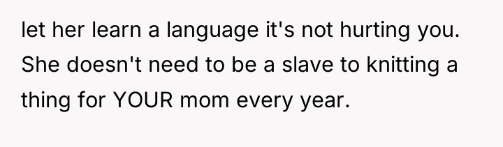 let her learn a language it's not hurting you. She...