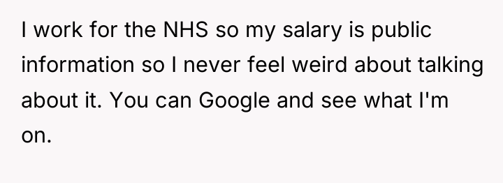 I work for the NHS so my salary is public...