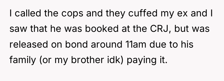 I called the cops and they cuffed my ex and...