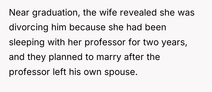 Near graduation, the wife revealed she was divorcing him because...