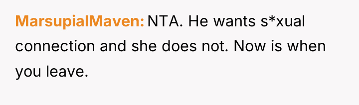 MarsupialMaven NTA. He wants s*xual connection and she does not....