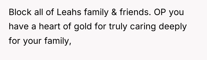 Block all of Leahs family & friends. OP you have...