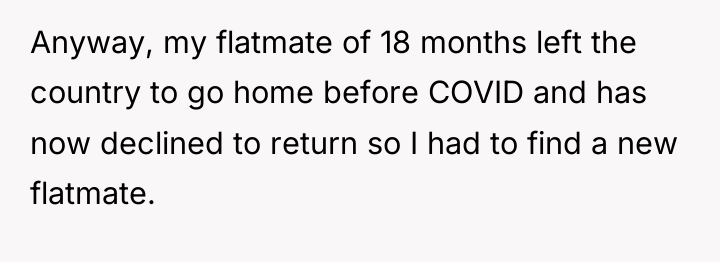 Anyway, my flatmate of 18 months left the country to...