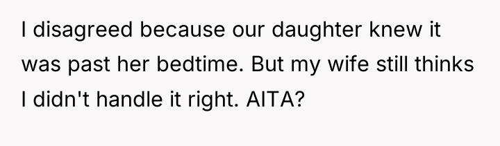 I disagreed because our daughter knew it was past her...