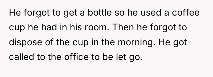 He forgot to get a bottle so he used a...