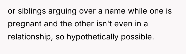 or siblings arguing over a name while one is pregnant...