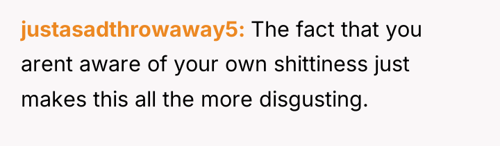 justasadthrowaway5 The fact that you arent aware of your own...