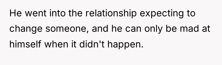 He went into the relationship expecting to change someone, and...