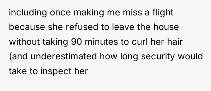 including once making me miss a flight because she refused...