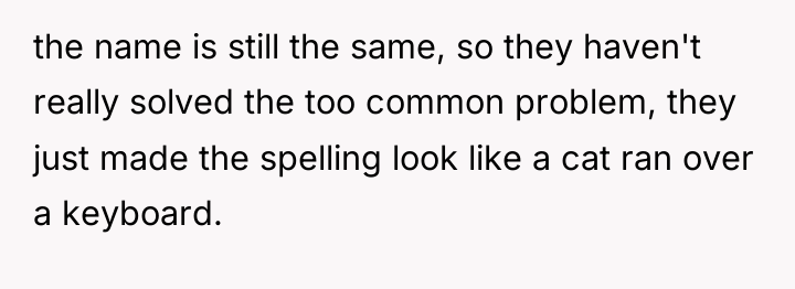 the name is still the same, so they haven't really...