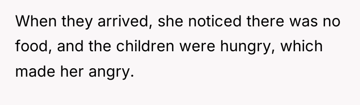 When they arrived, she noticed there was no food, and...