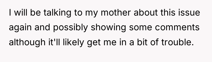 I will be talking to my mother about this issue...