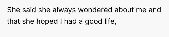 She said she always wondered about me and that she...