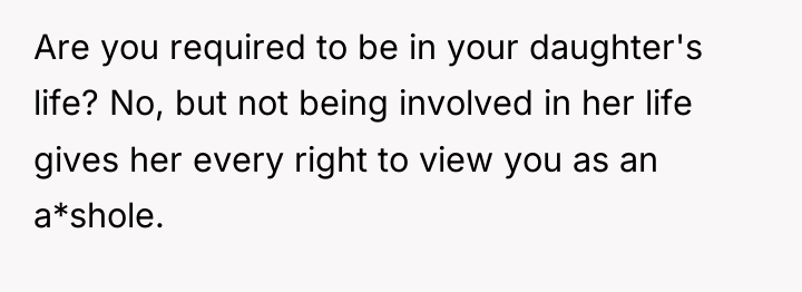 Are you required to be in your daughter's life? No,...